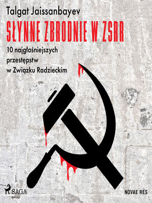 cover image of Słynne zbrodnie w ZSRR. 10 najgłośniejszych przestępstw w Związku Radzieckim